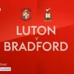 Luton Town Takes on Bradford City in Thrilling Match