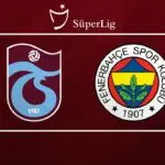 Trabzonspor vs Fenerbahçe: The Historic Rivalry